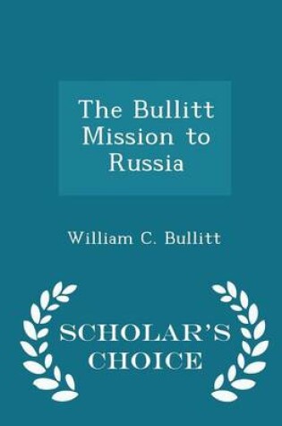 Cover of The Bullitt Mission to Russia - Scholar's Choice Edition