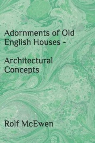 Cover of Adornments of Old English Houses - Architectural Concepts