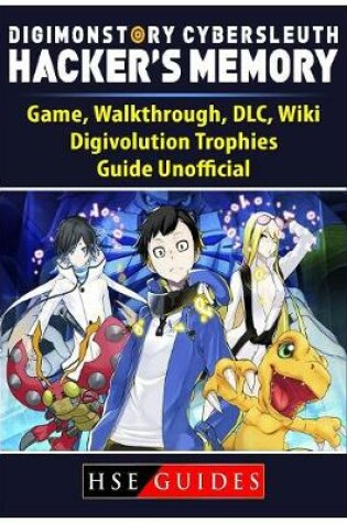 Cover of Digimon Story Cyber Sleuth Hackers Memory Game, Walkthrough, DLC, Wiki, Digivolution, Trophies, Guide Unofficial