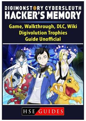 Book cover for Digimon Story Cyber Sleuth Hackers Memory Game, Walkthrough, DLC, Wiki, Digivolution, Trophies, Guide Unofficial