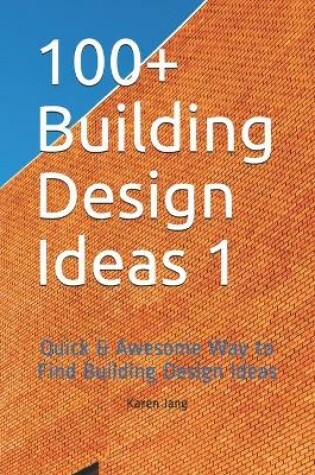 Cover of 100+ Building Design Ideas 1