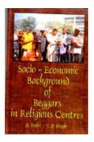 Cover of Socio Economic Background of Beggars in Religious Centres