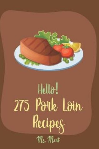 Cover of Hello! 275 Pork Loin Recipes