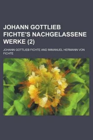 Cover of Johann Gottlieb Fichte's Nachgelassene Werke (2)