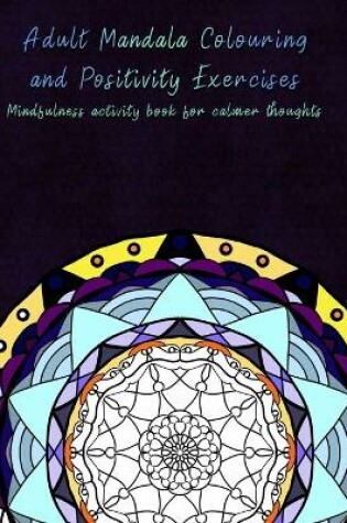 Cover of Adult Mandala Colouring and Positivity Exercises