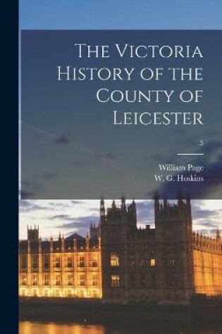 Cover of The Victoria History of the County of Leicester; 5