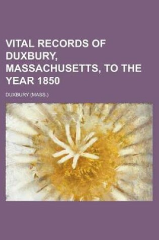 Cover of Vital Records of Duxbury, Massachusetts, to the Year 1850