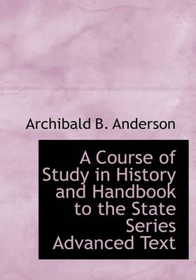 Book cover for A Course of Study in History and Handbook to the State Series Advanced Text