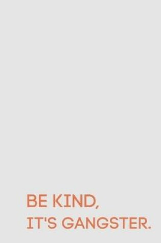 Cover of Be Kind, It's Gangster