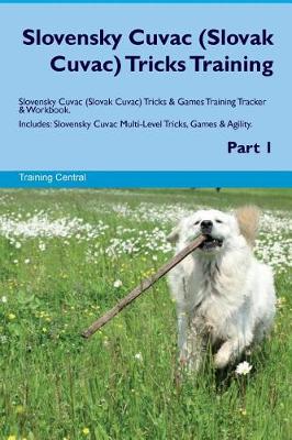 Book cover for Slovensky Cuvac (Slovak Cuvac) Tricks Training Slovensky Cuvac Tricks & Games Training Tracker & Workbook. Includes