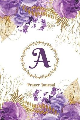 Book cover for Praise and Worship Prayer Journal - Purple Rose Passion - Monogram Letter a