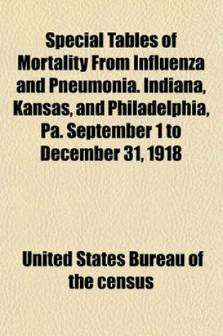 Cover of Special Tables of Mortality from Influenza and Pneumonia. Indiana, Kansas, and Philadelphia, Pa. September 1 to December 31, 1918