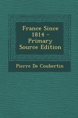 Cover of France Since 1814 - Primary Source Edition