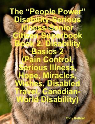 Book cover for The "People Power" Disability-Serious Illness-Senior Citizen Superbook Book 2. Disability Basics 2 (Pain Control, Serious Illness, Hope, Miracles, Wishes, Disabled Travel, Canadian-World Disability)