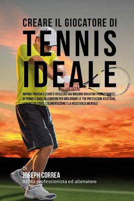 Cover of Creare Il Giocatore Di Tennis Ideale