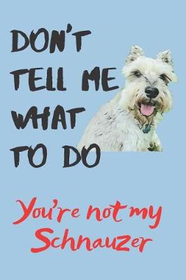 Book cover for Don't tell me Schnauzer Blank Lined Journal Notebook