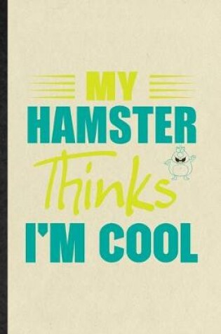 Cover of My Hamster Thinks I'm Cool