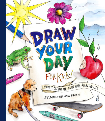 Draw Your Day for Kids! by Samantha Dion Baker