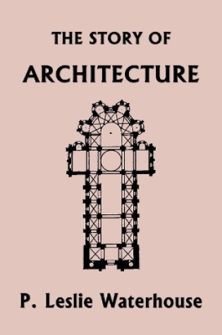 Cover of The Story of Architecture throughout the Ages (Yesterday's Classics)