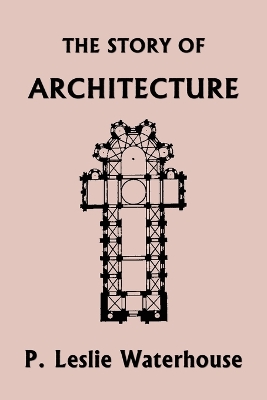 Book cover for The Story of Architecture throughout the Ages (Yesterday's Classics)