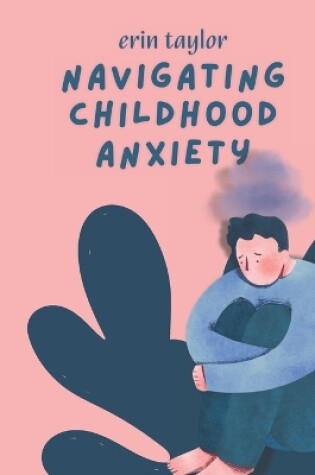 Cover of Navigating Childhood Anxiety