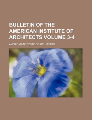 Book cover for Bulletin of the American Institute of Architects Volume 3-4