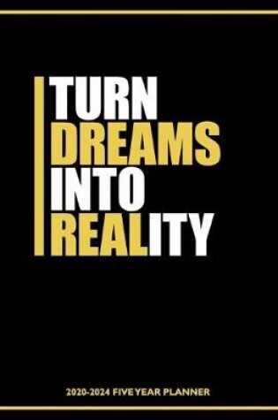 Cover of Turn Dreams Into Reality 2020-2024 Five Year Planner