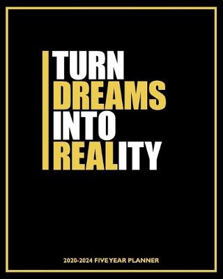 Book cover for Turn Dreams Into Reality 2020-2024 Five Year Planner