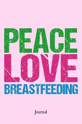 Book cover for Peace Love Breastfeeding Journal