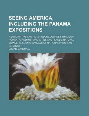 Book cover for Seeing America, Including the Panama Expositions; A Descriptive and Picturesque Journey Through Romantic and Historic Cities and Places, Natural Wonders, Scenic Marvels of National Pride and Interest