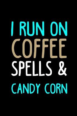 Book cover for I Run On Coffee, Spells and Candy Corn