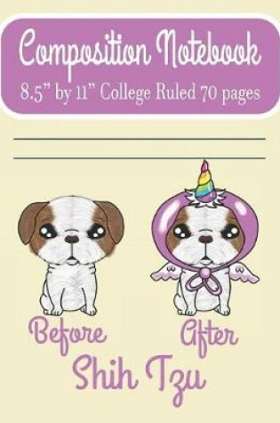 Cover of Composition Notebook 8.5" by 11" College Ruled 70 pages Before After Shih Tzu