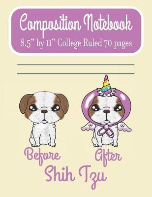 Book cover for Composition Notebook 8.5" by 11" College Ruled 70 pages Before After Shih Tzu