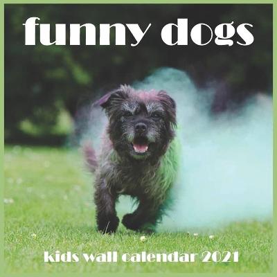 Book cover for Funny Dogs kids wall calendar 2021