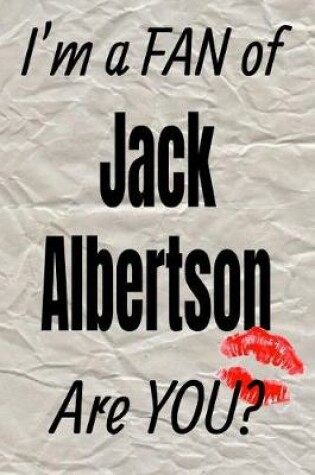 Cover of I'm a Fan of Jack Albertson Are You? Creative Writing Lined Journal