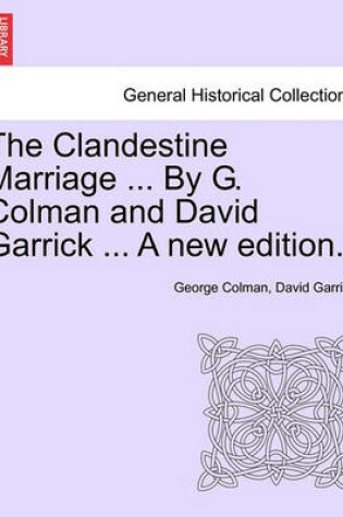 Cover of The Clandestine Marriage ... by G. Colman and David Garrick ... a New Edition.