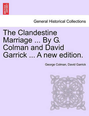 Book cover for The Clandestine Marriage ... by G. Colman and David Garrick ... a New Edition.