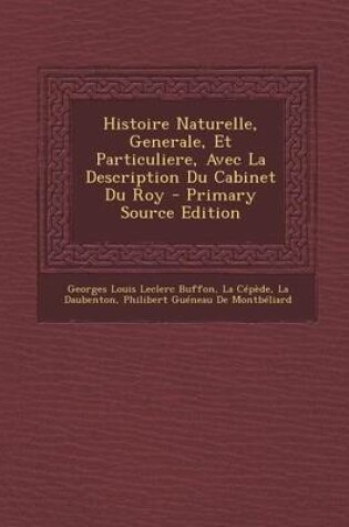 Cover of Histoire Naturelle, Generale, Et Particuliere, Avec La Description Du Cabinet Du Roy