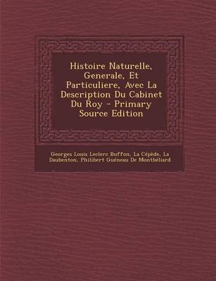 Book cover for Histoire Naturelle, Generale, Et Particuliere, Avec La Description Du Cabinet Du Roy