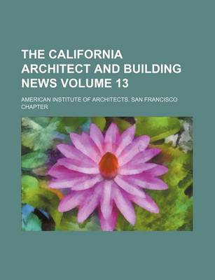 Book cover for The California Architect and Building News Volume 13