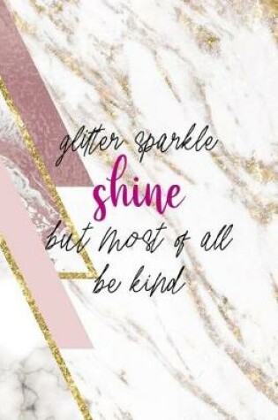 Cover of Glitter Sparkle Shine But Most Of All Be Kind