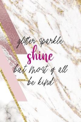 Book cover for Glitter Sparkle Shine But Most Of All Be Kind