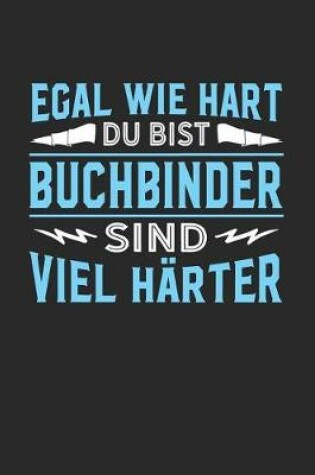 Cover of Egal wie hart du bist Buchbinder sind viel harter