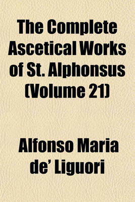 Book cover for The Complete Ascetical Works of St. Alphonsus (Volume 21)