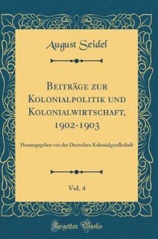 Cover of Beitrage Zur Kolonialpolitik Und Kolonialwirtschaft, 1902-1903, Vol. 4