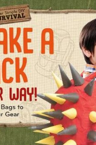 Cover of Make a Pack Your Way!: Building Bags to Haul Your Gear