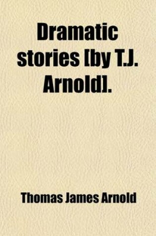 Cover of Dramatic Stories [By T.J. Arnold].