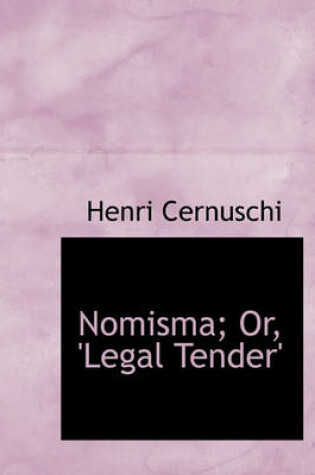 Cover of Nomisma; Or, 'Legal Tender'