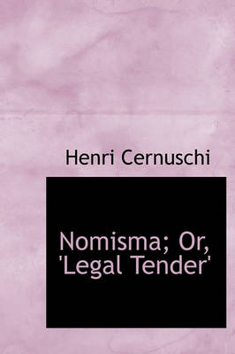 Book cover for Nomisma; Or, 'Legal Tender'