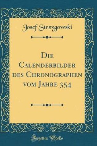 Cover of Die Calenderbilder Des Chronographen Vom Jahre 354 (Classic Reprint)